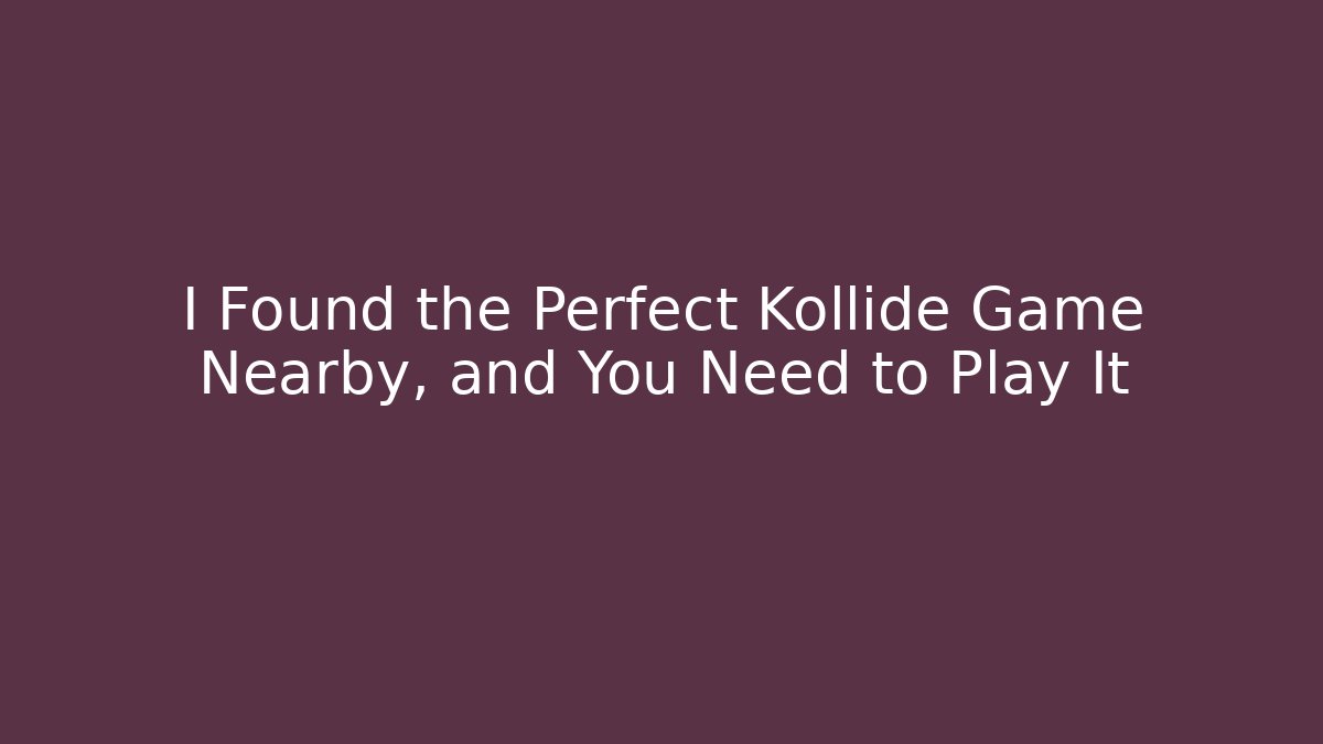 I Found the Perfect Kollide Game Nearby, and You Need to Play It