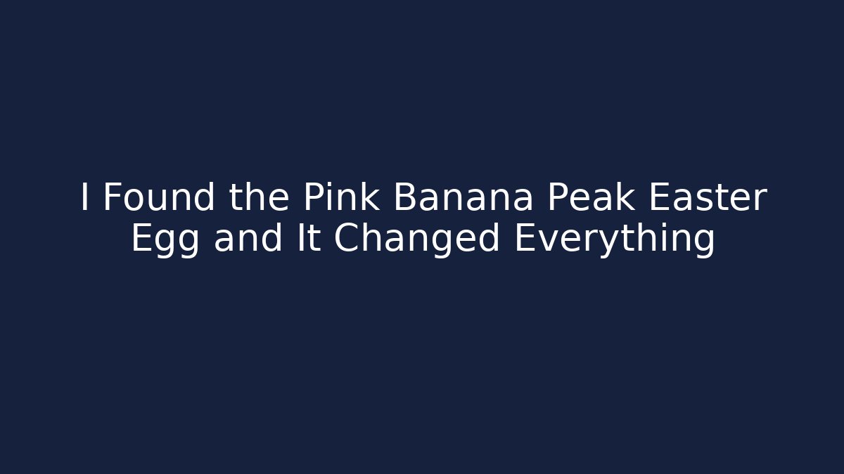 I Found the Pink Banana Peak Easter Egg and It Changed Everything