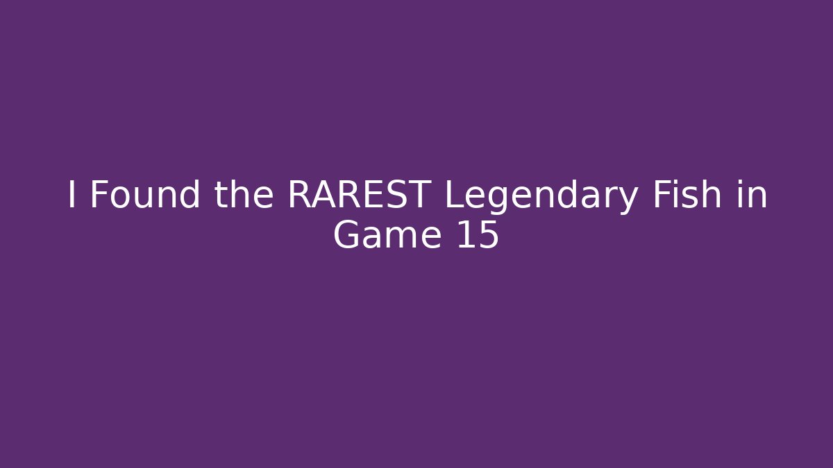 I Found the RAREST Legendary Fish in Game 15