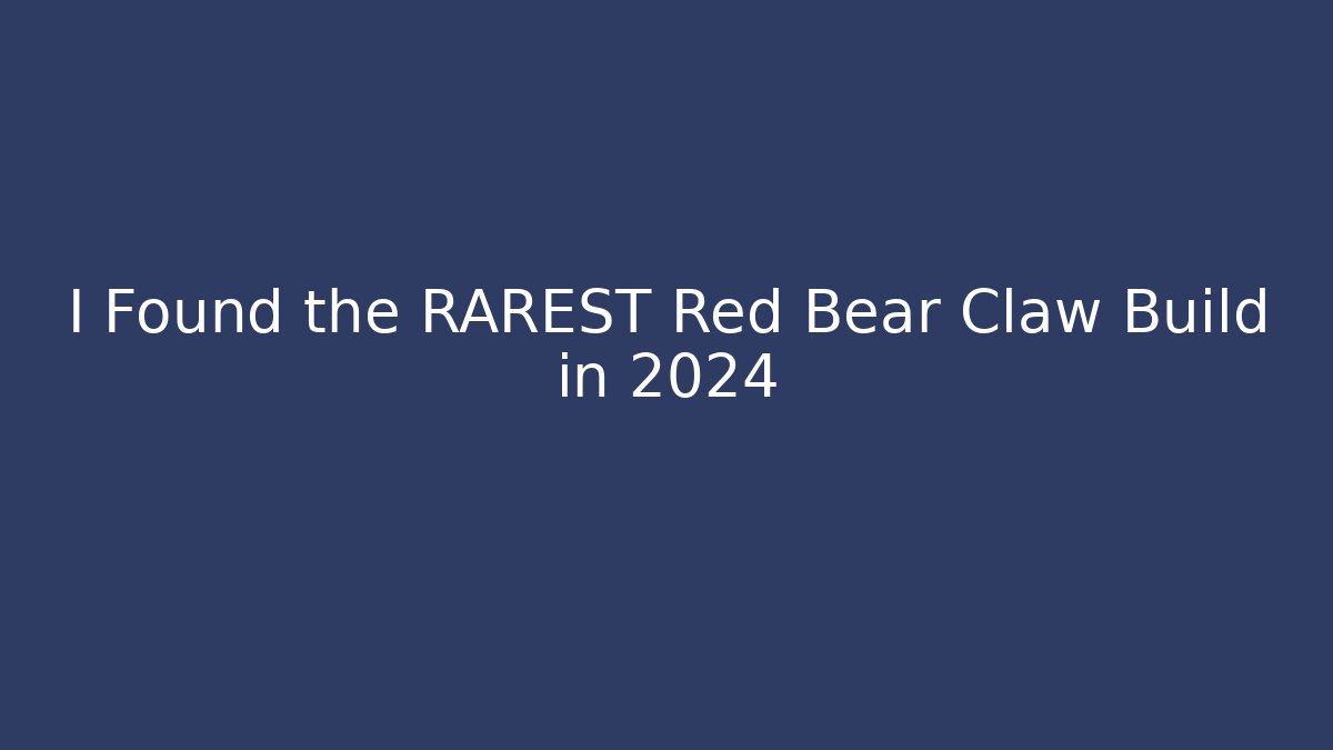 I Found the RAREST Red Bear Claw Build in 2024