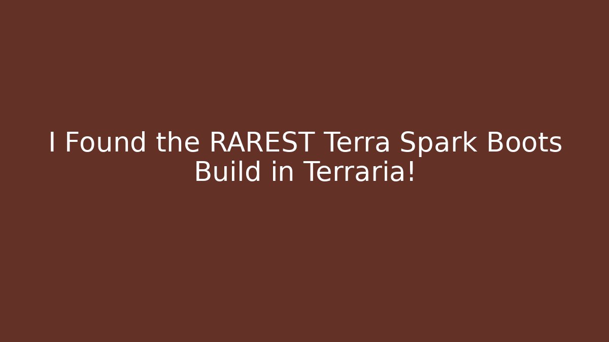 I Found the RAREST Terra Spark Boots Build in Terraria!