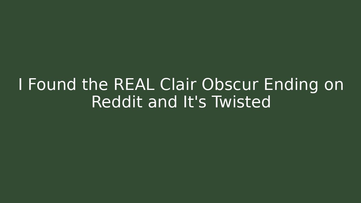 I Found the REAL Clair Obscur Ending on Reddit and It's Twisted