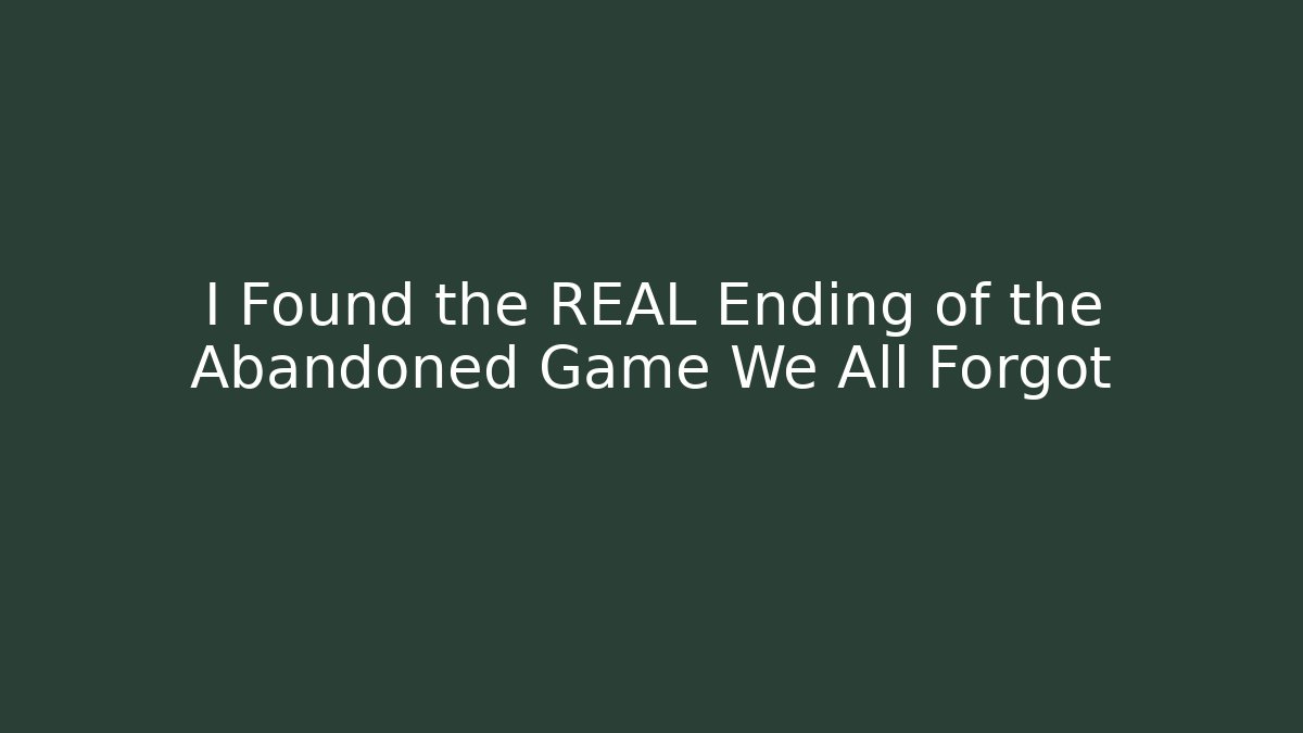 I Found the REAL Ending of the Abandoned Game We All Forgot