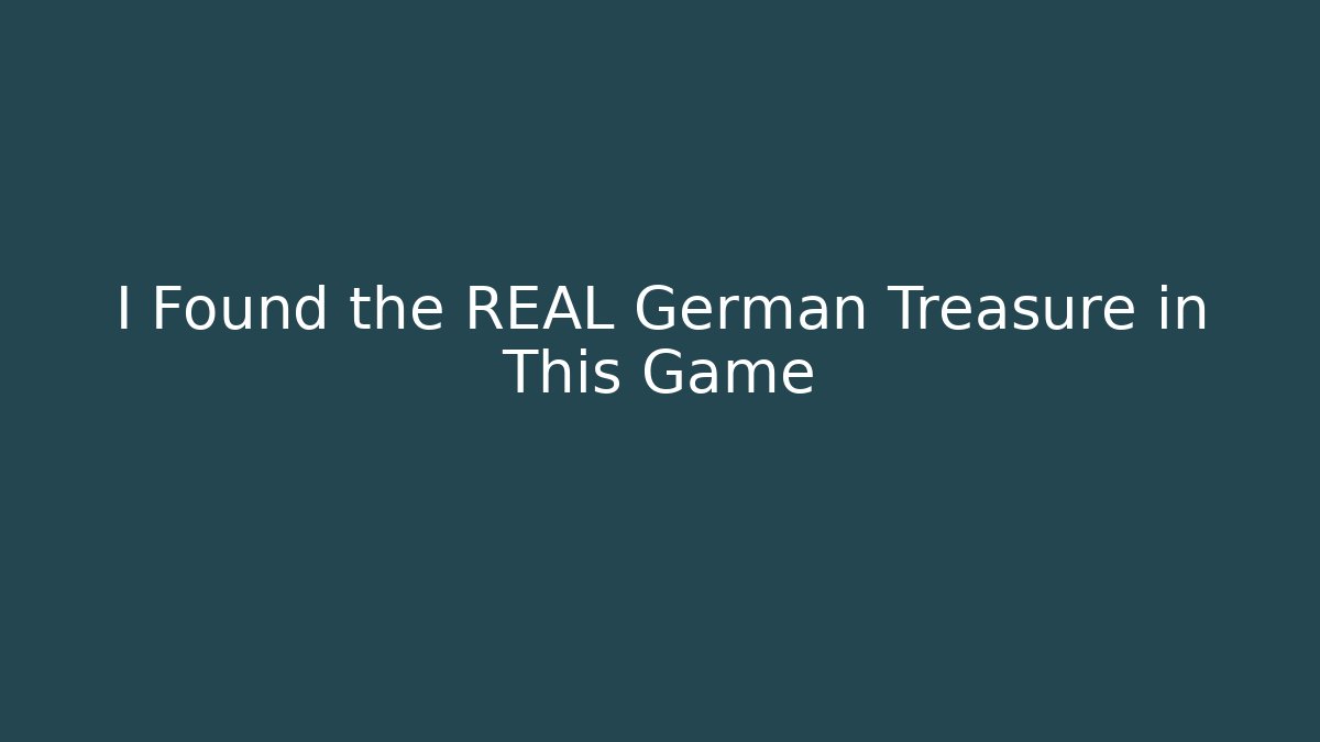 I Found the REAL German Treasure in This Game