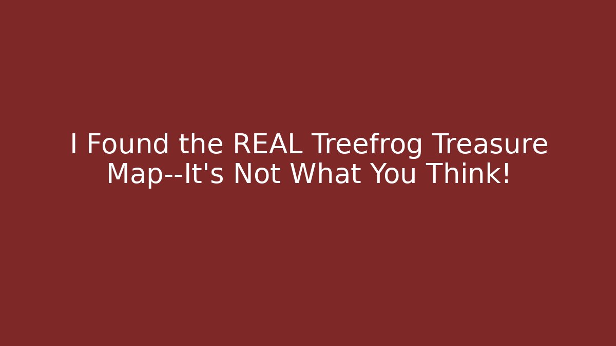 I Found the REAL Treefrog Treasure Map—It’s Not What You Think!
