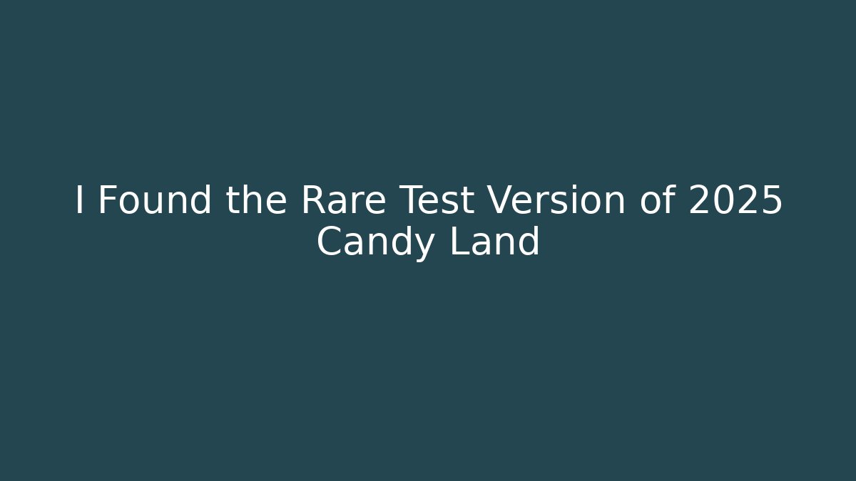 I Found the Rare Test Version of 2025 Candy Land