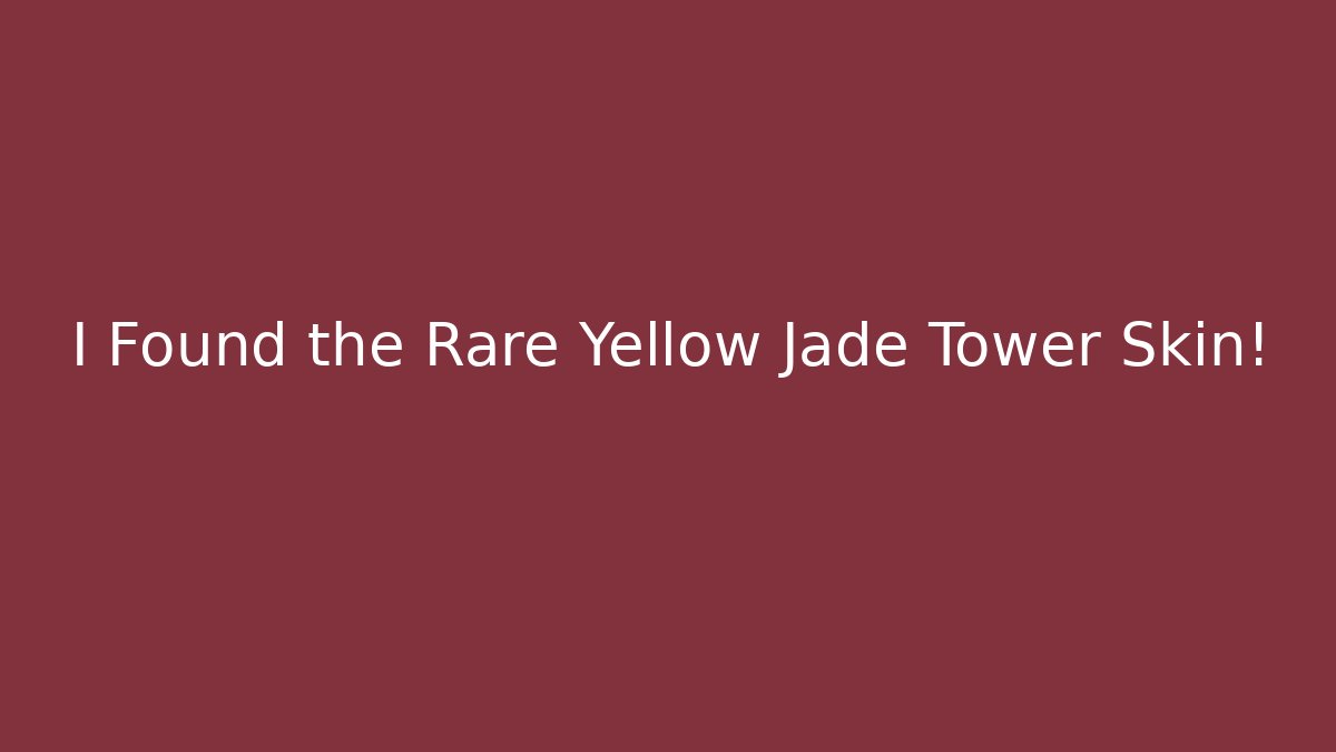 I Found the Rare Yellow Jade Tower Skin!