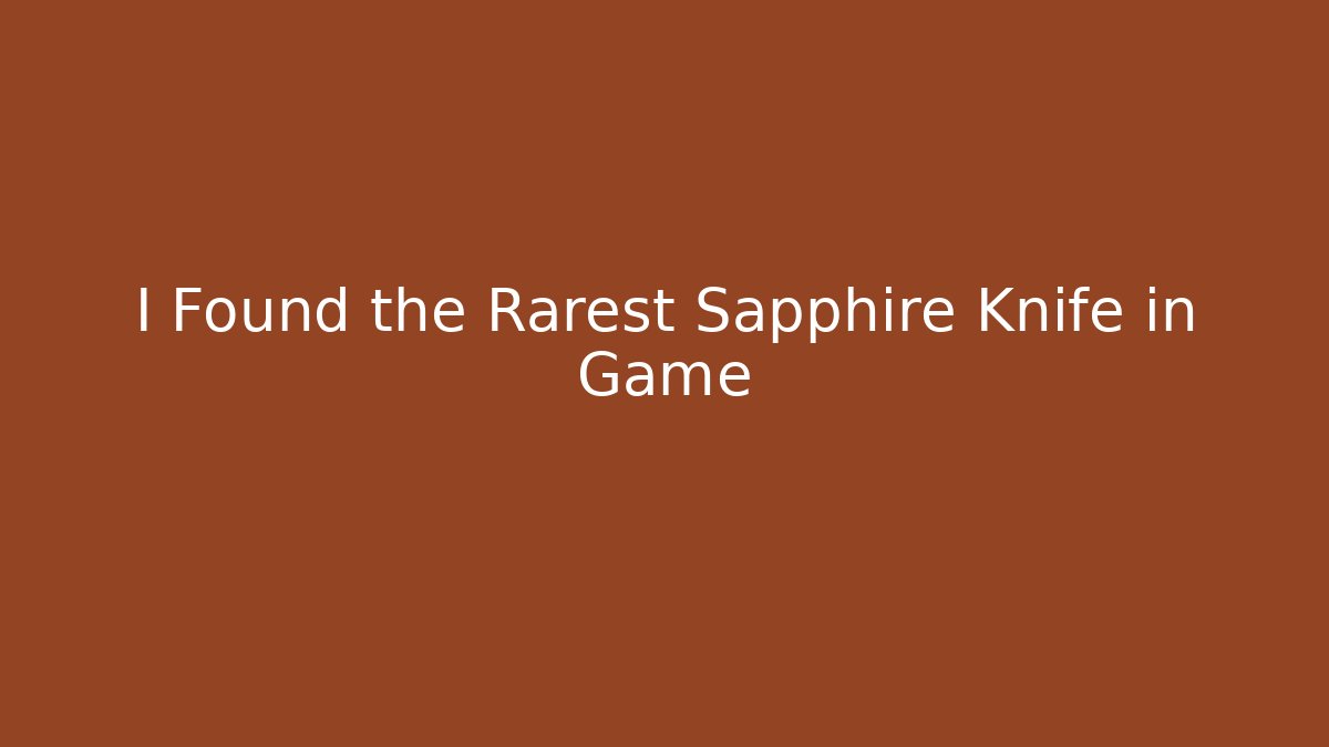 I Found the Rarest Sapphire Knife in Game