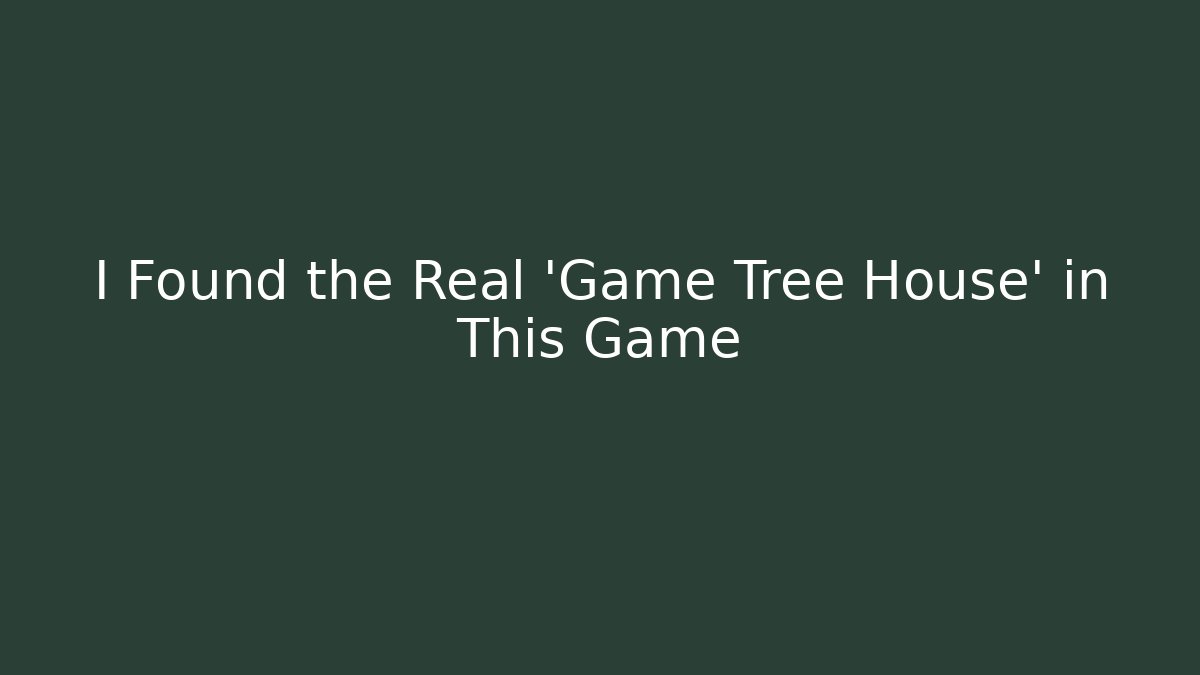 I Found the Real 'Game Tree House' in This Game