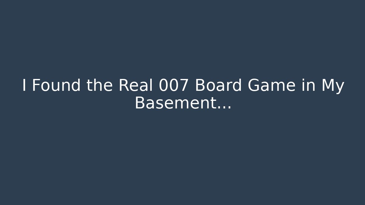 I Found the Real 007 Board Game in My Basement... - Critter Realm