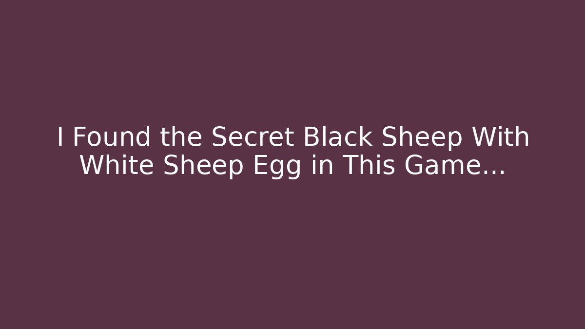 I Found the Secret Black Sheep With White Sheep Egg in This Game…