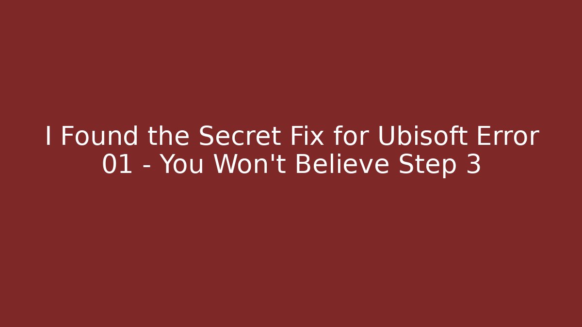 I Found the Secret Fix for Ubisoft Error 01 – You Won't Believe Step 3
