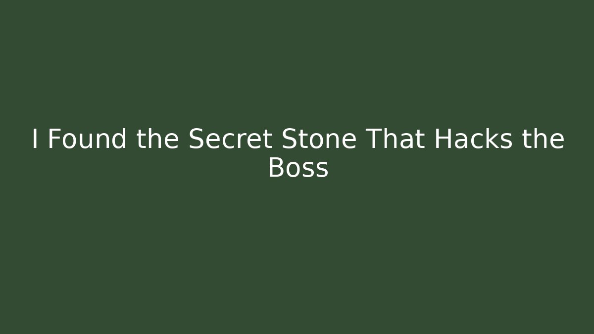 I Found the Secret Stone That Hacks the Boss