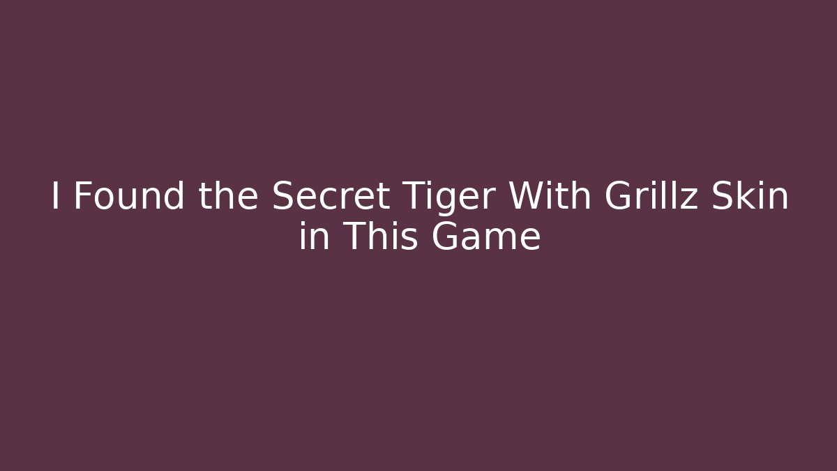 I Found the Secret Tiger With Grillz Skin in This Game