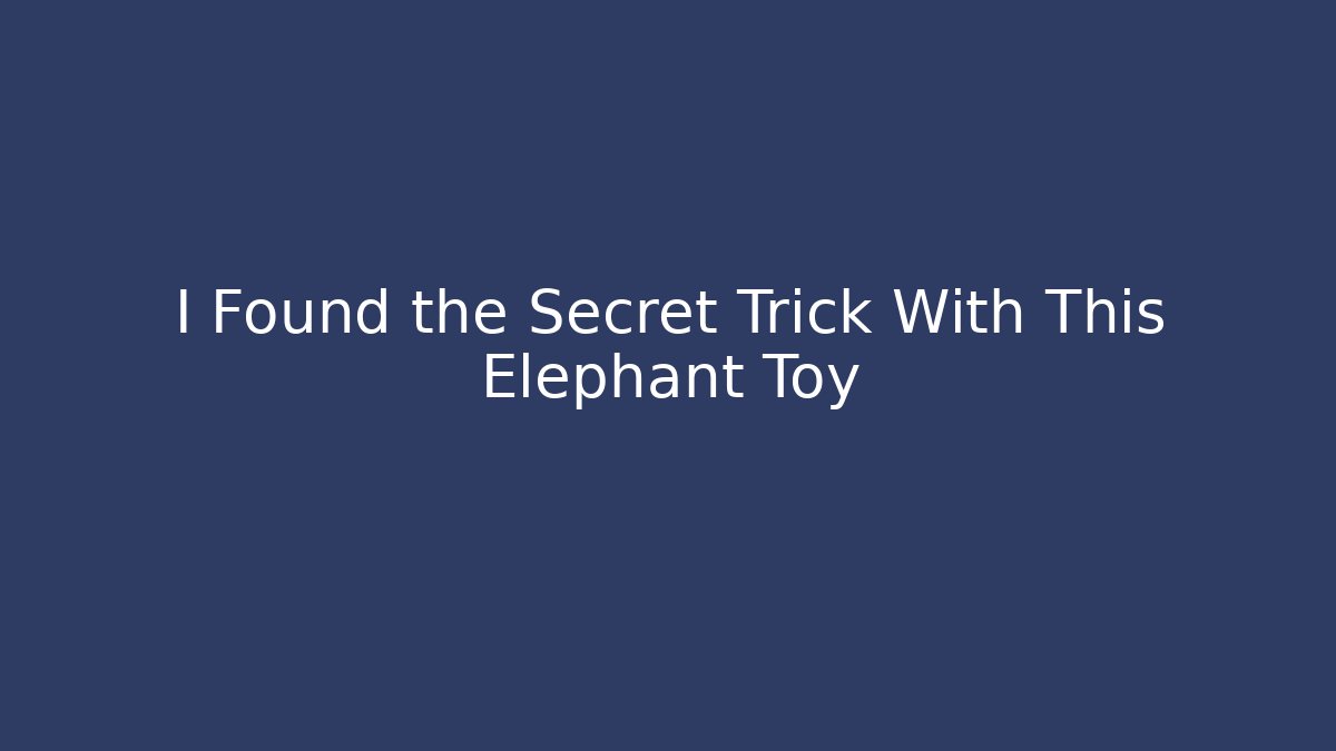 I Found the Secret Trick With This Elephant Toy