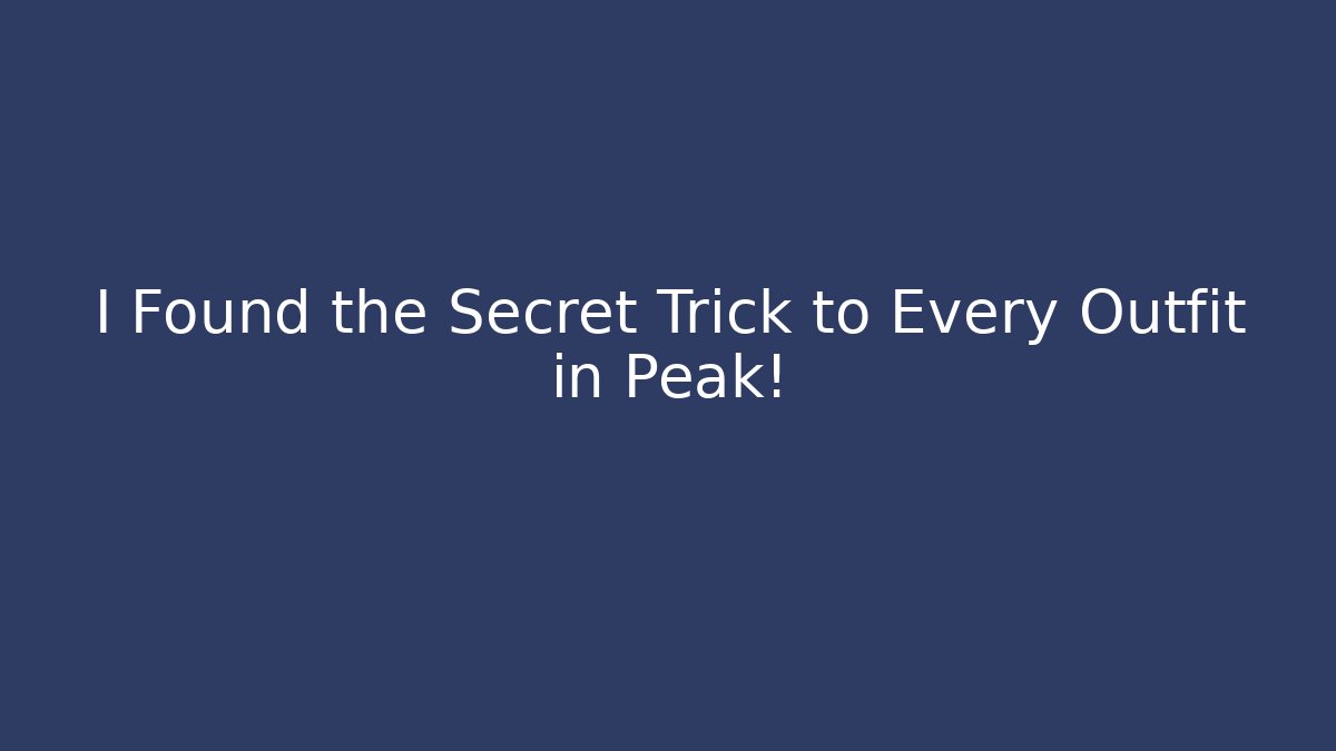 I Found the Secret Trick to Every Outfit in Peak!