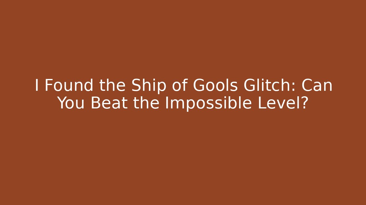 I Found the Ship of Gools Glitch: Can You Beat the Impossible Level?