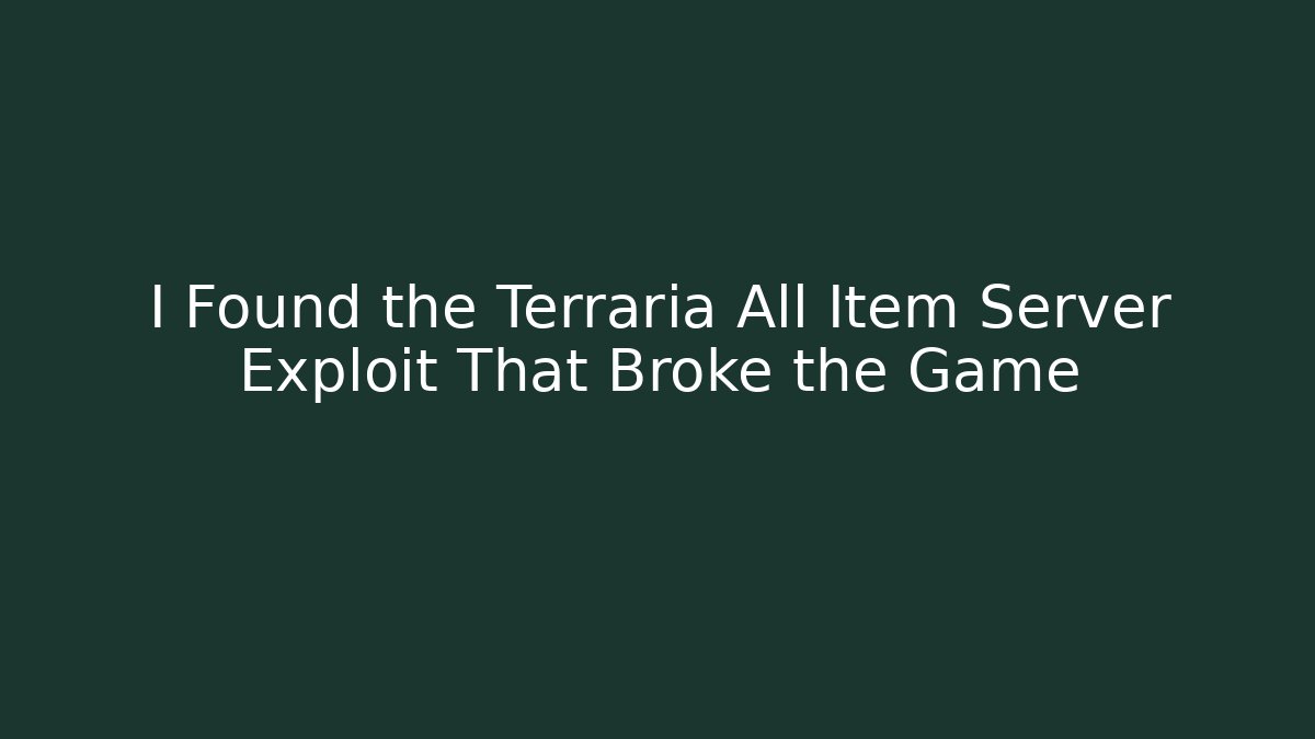 I Found the Terraria All Item Server Exploit That Broke the Game