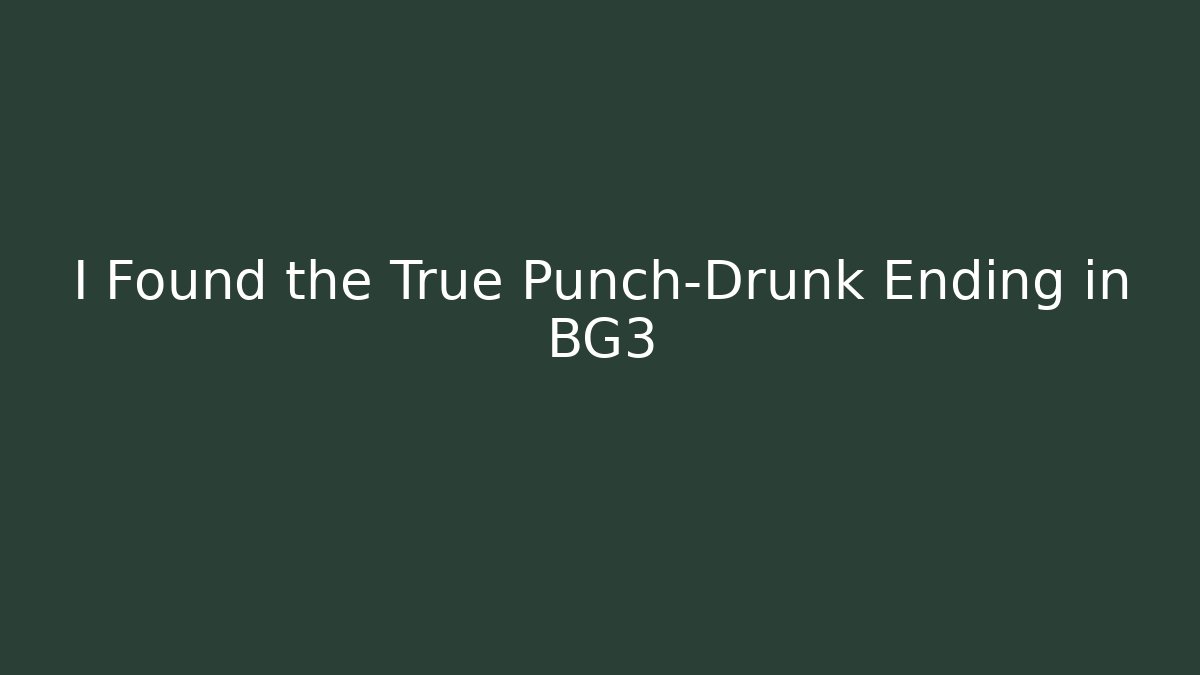 I Found the True Punch-Drunk Ending in BG3
