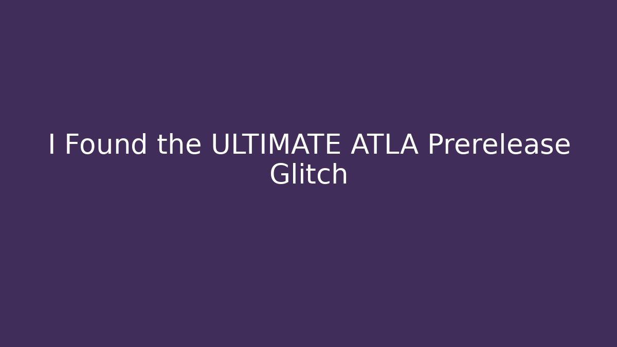 I Found the ULTIMATE ATLA Prerelease Glitch