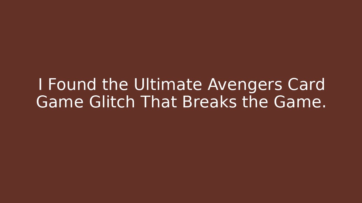 I Found the Ultimate Avengers Card Game Glitch That Breaks the Game.