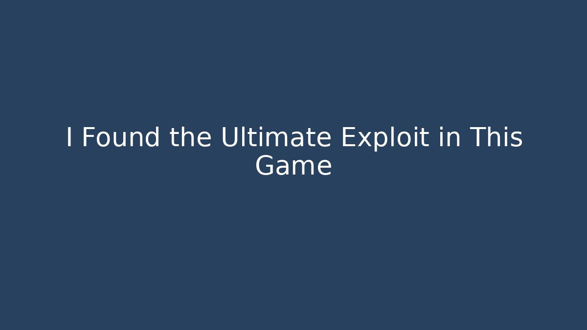 I Found the Ultimate Exploit in This Game