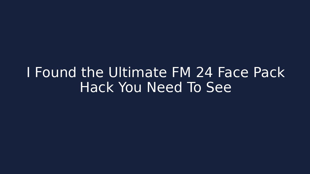 I Found the Ultimate FM 24 Face Pack Hack You Need To See