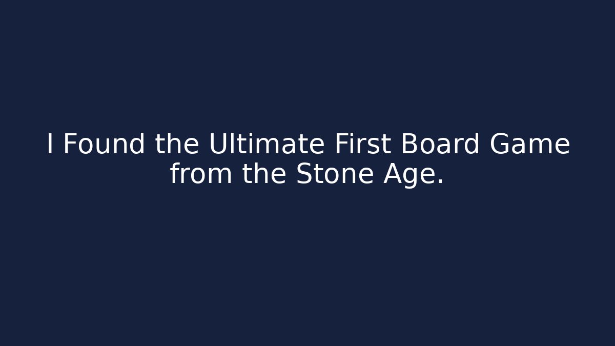 I Found the Ultimate First Board Game from the Stone Age.