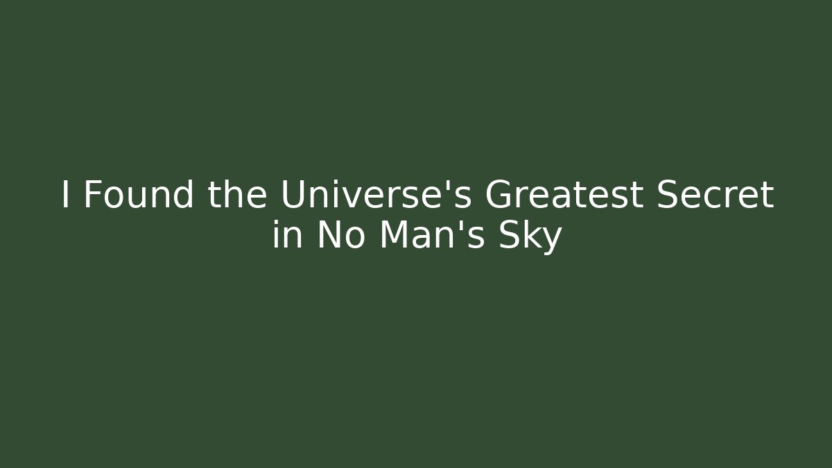 I Found the Universe's Greatest Secret in No Man's Sky