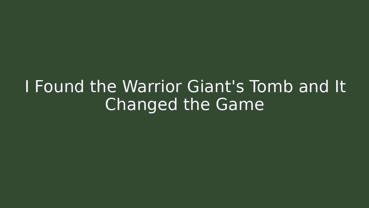 I Found the Warrior Giant's Tomb and It Changed the Game