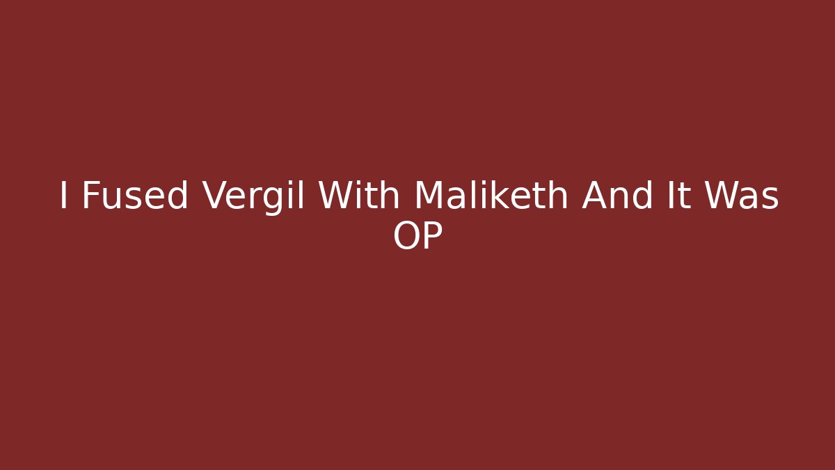 I Fused Vergil With Maliketh And It Was OP