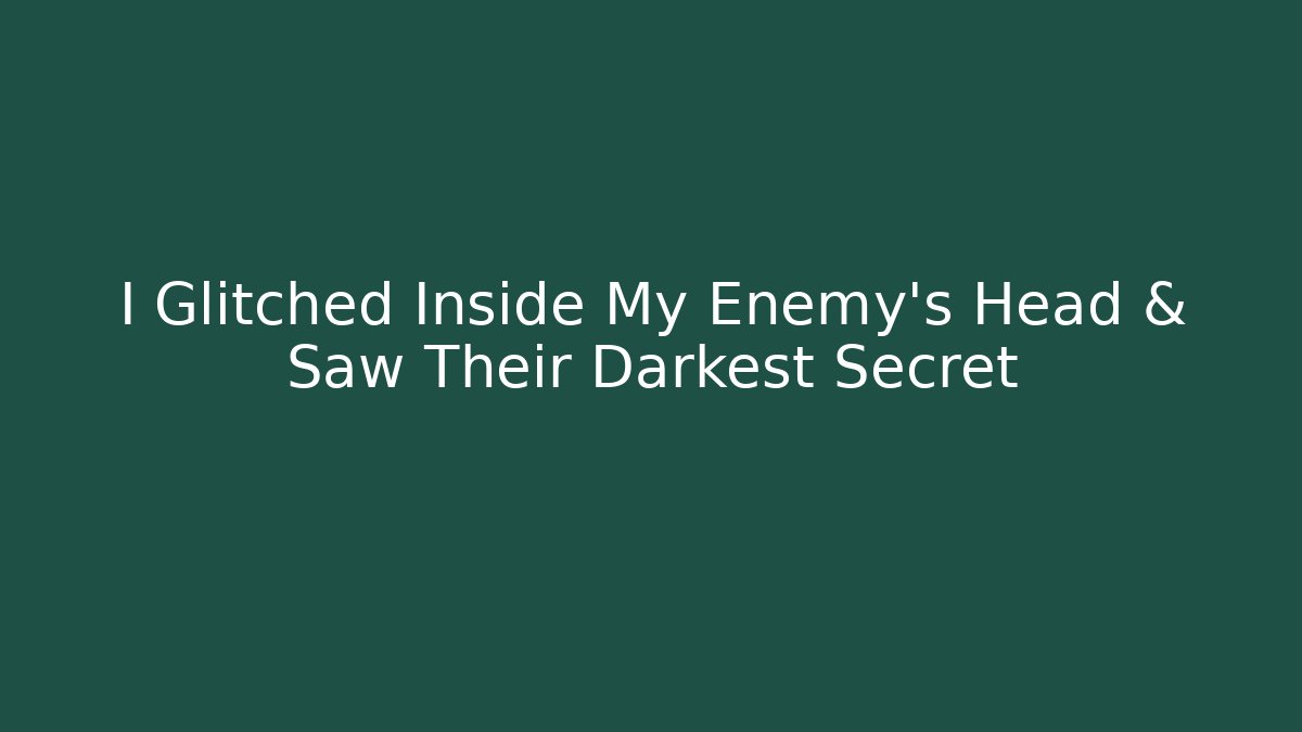 I Glitched Inside My Enemy's Head & Saw Their Darkest Secret