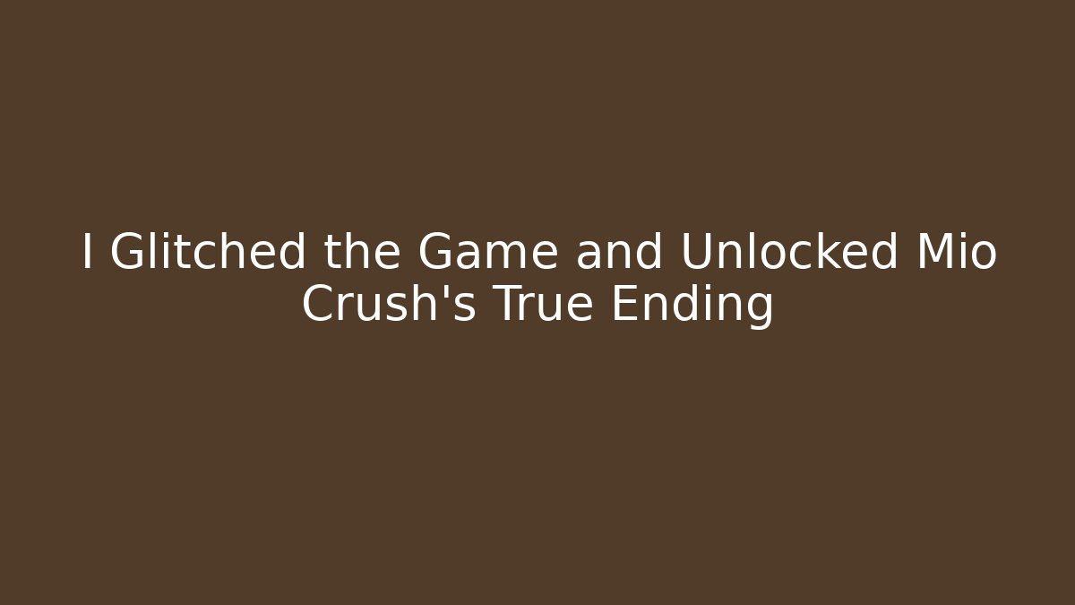 I Glitched the Game and Unlocked Mio Crush's True Ending