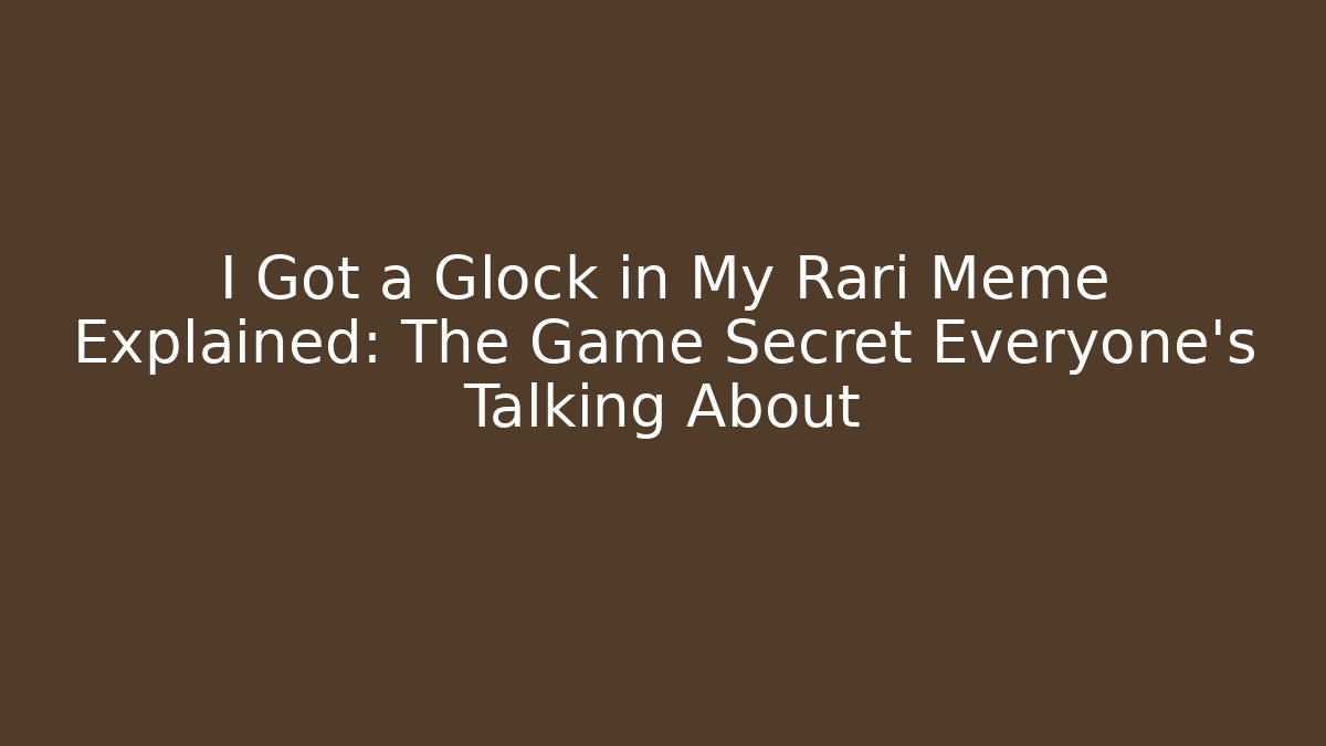 I Got a Glock in My Rari Meme Explained: The Game Secret Everyone’s Talking About - Critter Realm
