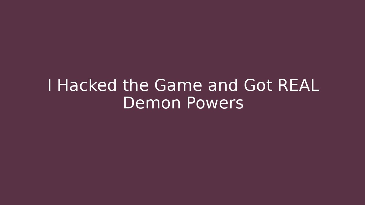 I Hacked the Game and Got REAL Demon Powers