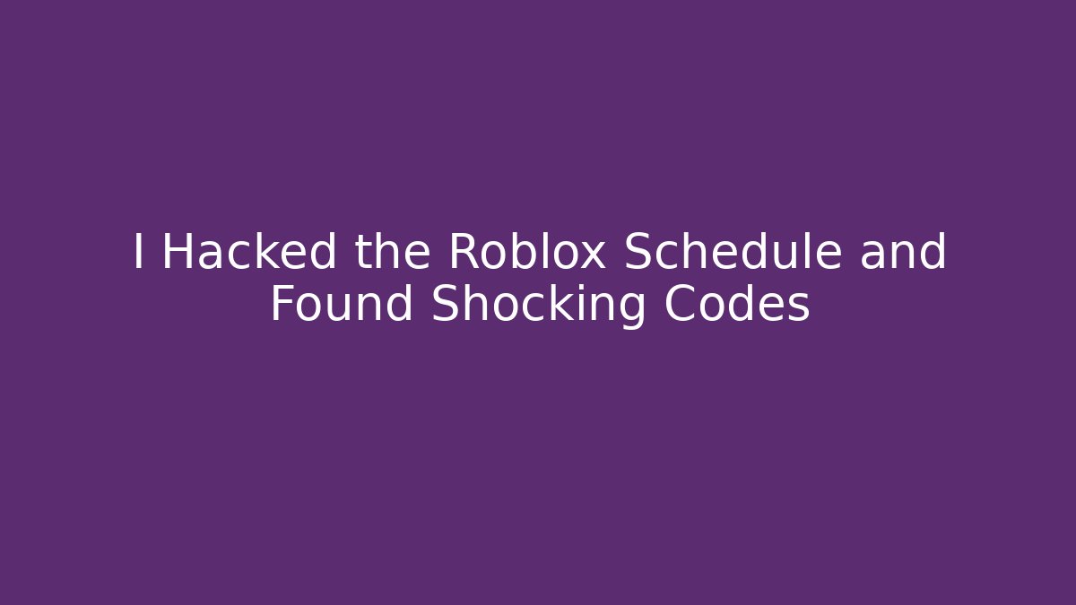 I Hacked the Roblox Schedule and Found Shocking Codes