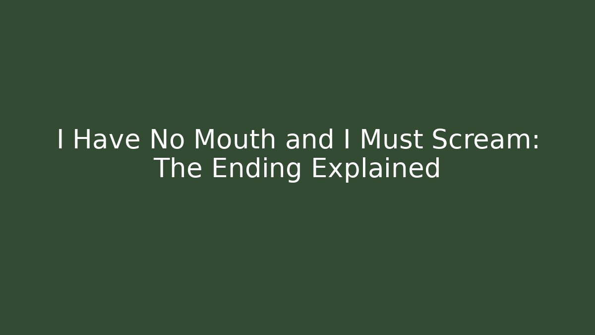 I Have No Mouth and I Must Scream: The Ending Explained