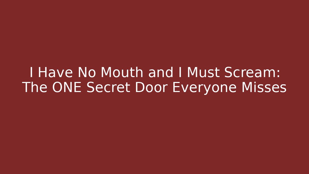 I Have No Mouth and I Must Scream: The ONE Secret Door Everyone Misses