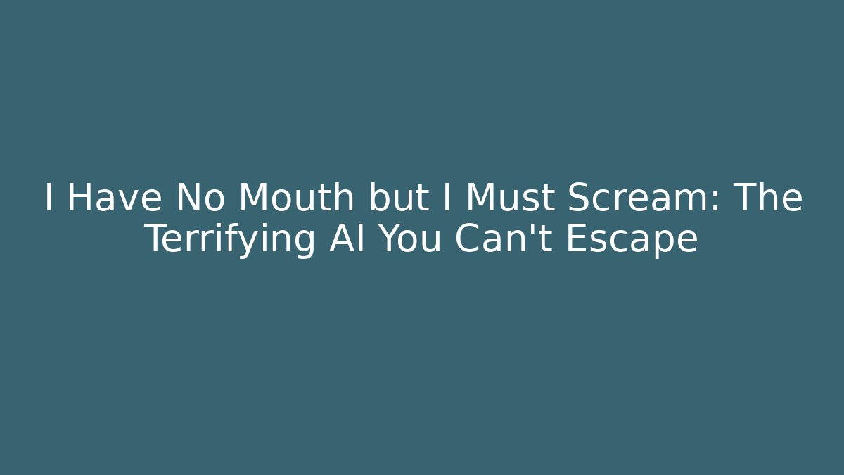 I Have No Mouth but I Must Scream: The Terrifying AI You Can't Escape - Critter Realm