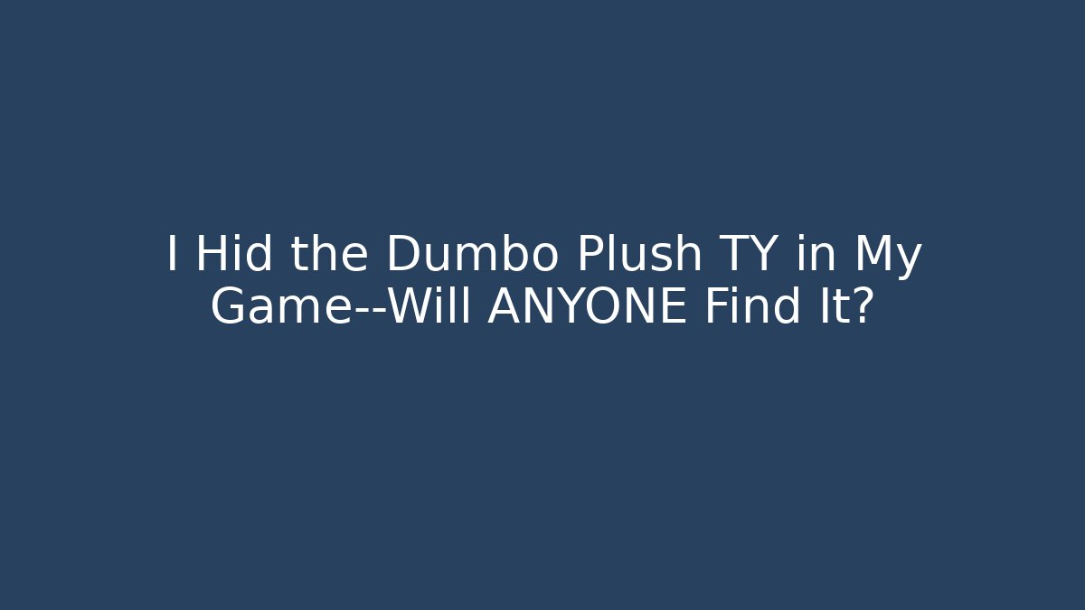 I Hid the Dumbo Plush TY in My Game—Will ANYONE Find It?