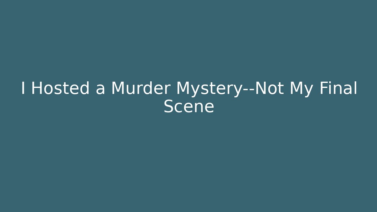 I Hosted a Murder Mystery—Not My Final Scene - Critter Realm