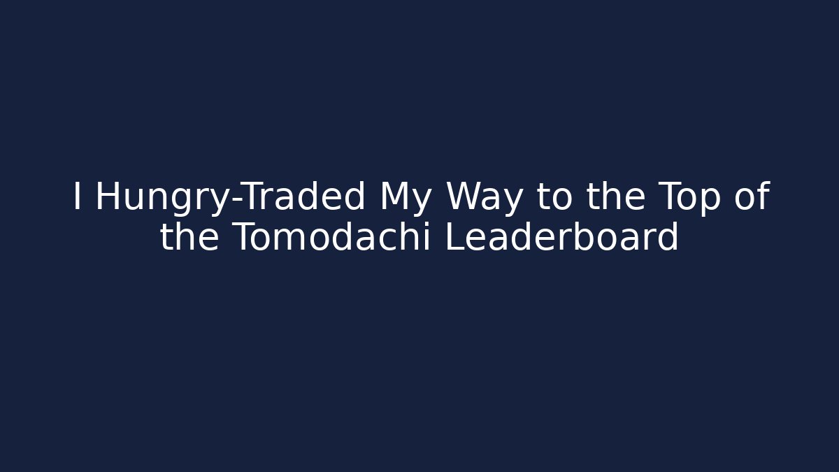 I Hungry-Traded My Way to the Top of the Tomodachi Leaderboard