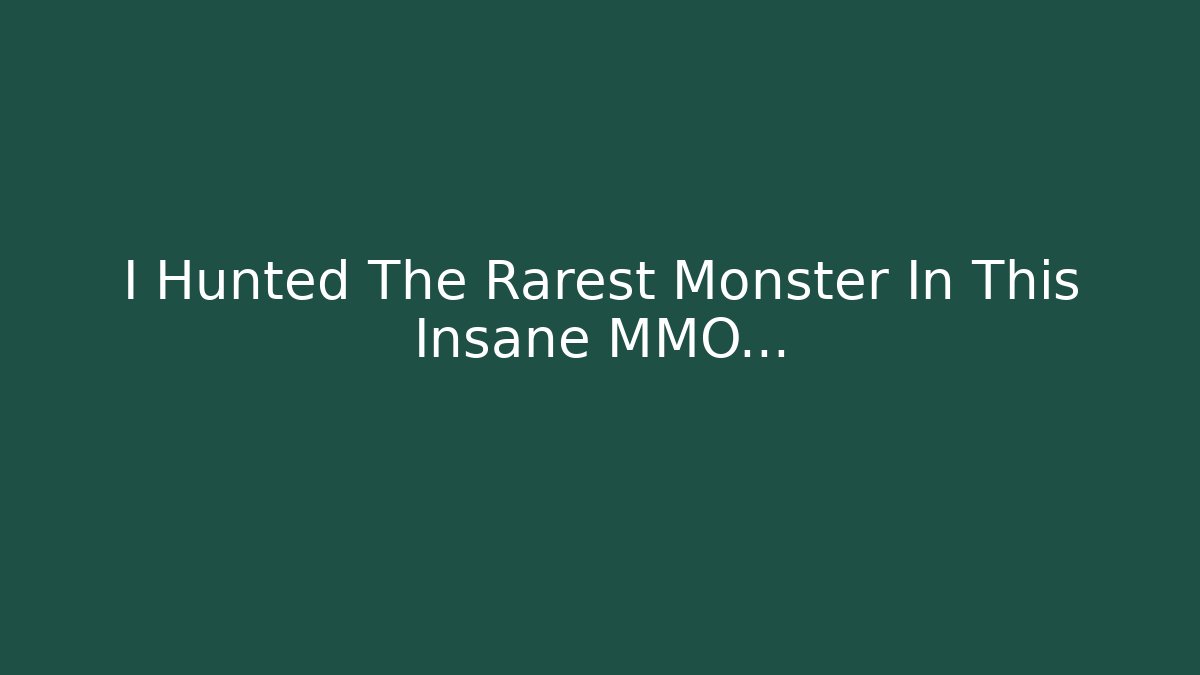 I Hunted The Rarest Monster In This Insane MMO...