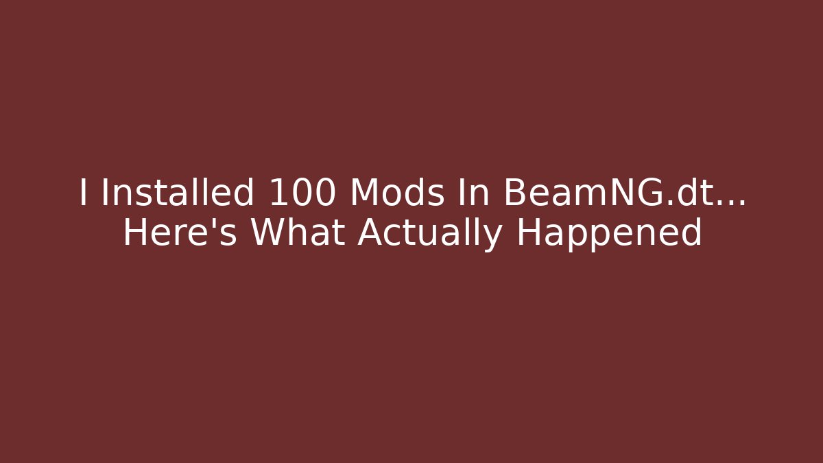 I Installed 100 Mods In BeamNG.dt... Here's What Actually Happened