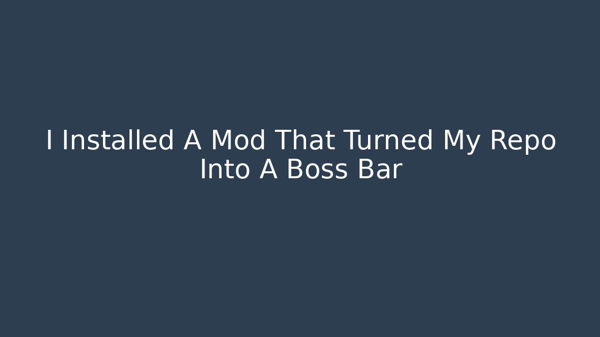 I Installed A Mod That Turned My Repo Into A Boss Bar