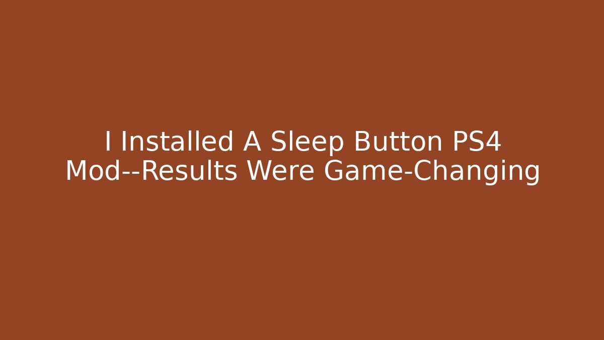 I Installed A Sleep Button PS4 Mod—Results Were Game-Changing