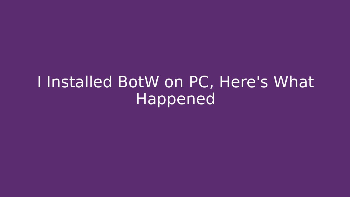I Installed BotW on PC, Here’s What Happened