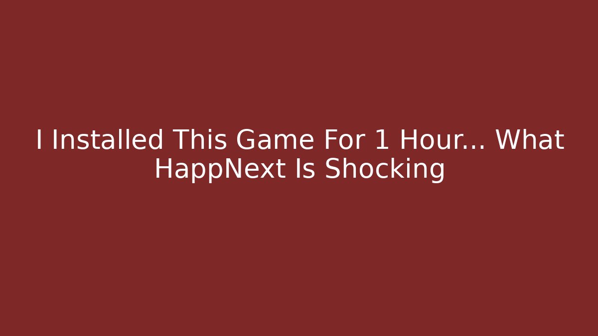I Installed This Game For 1 Hour… What HappNext Is Shocking