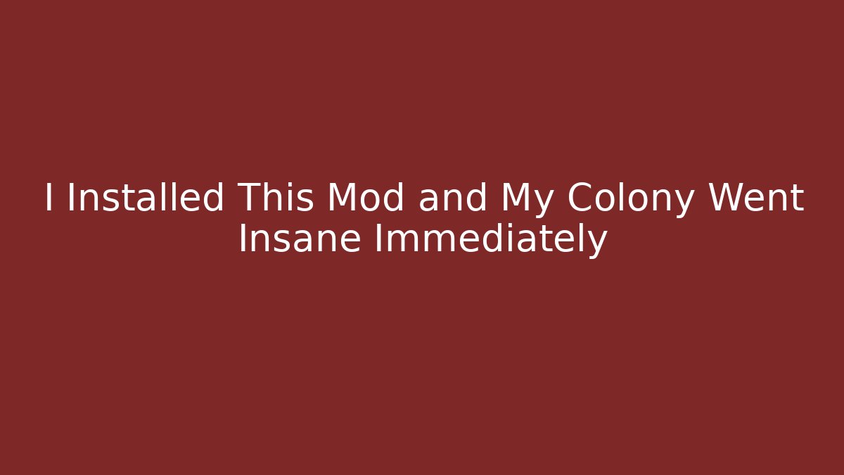 I Installed This Mod and My Colony Went Insane Immediately