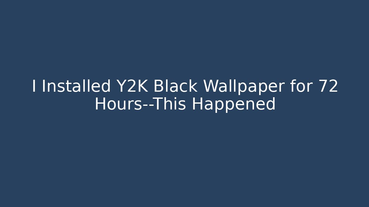 I Installed Y2K Black Wallpaper for 72 Hours—This Happened